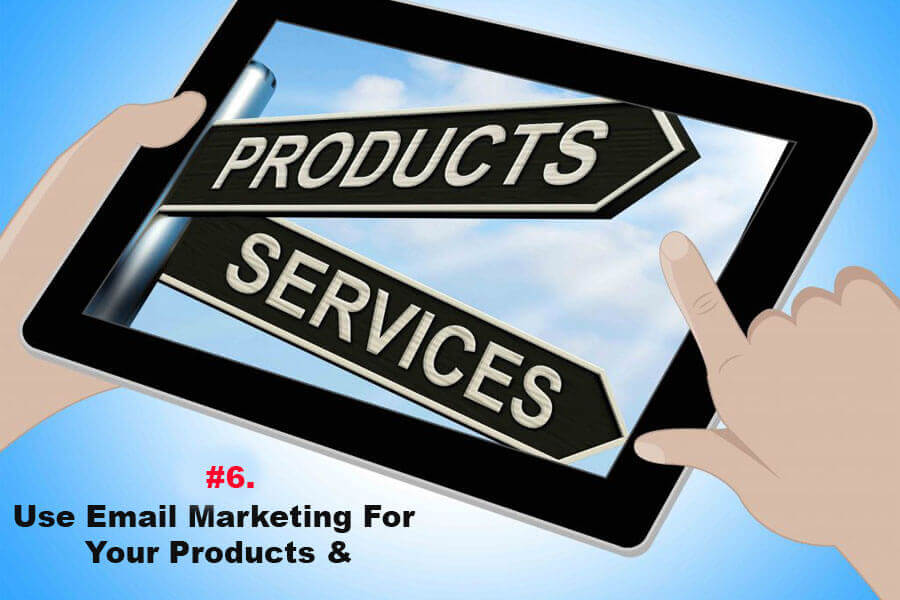 Use Email Marketing For Your Products & Services