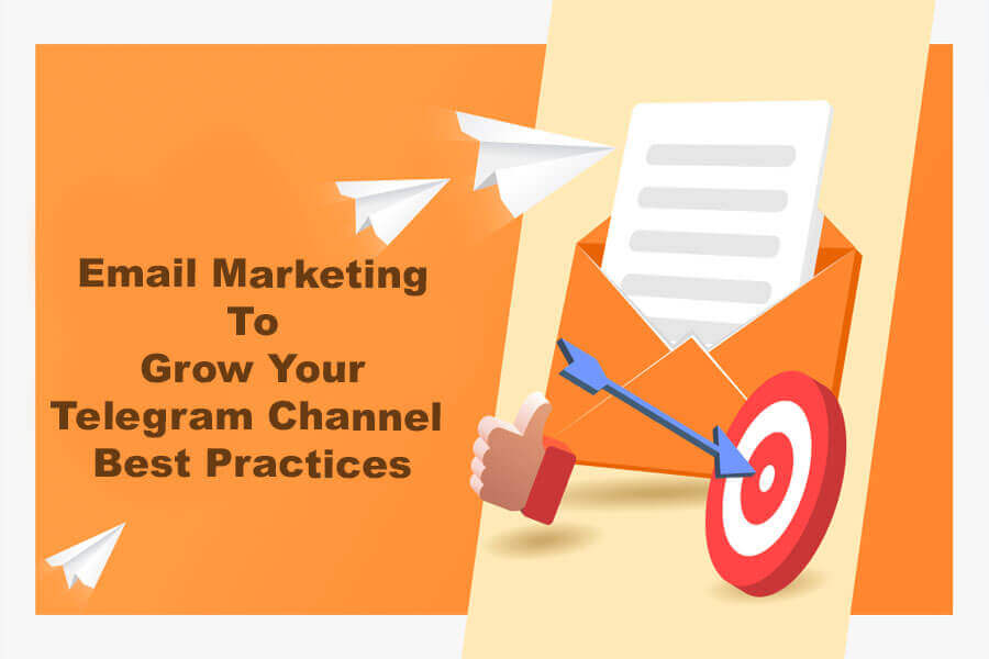 Email Marketing To Grow Your Telegram Channel Best Practices