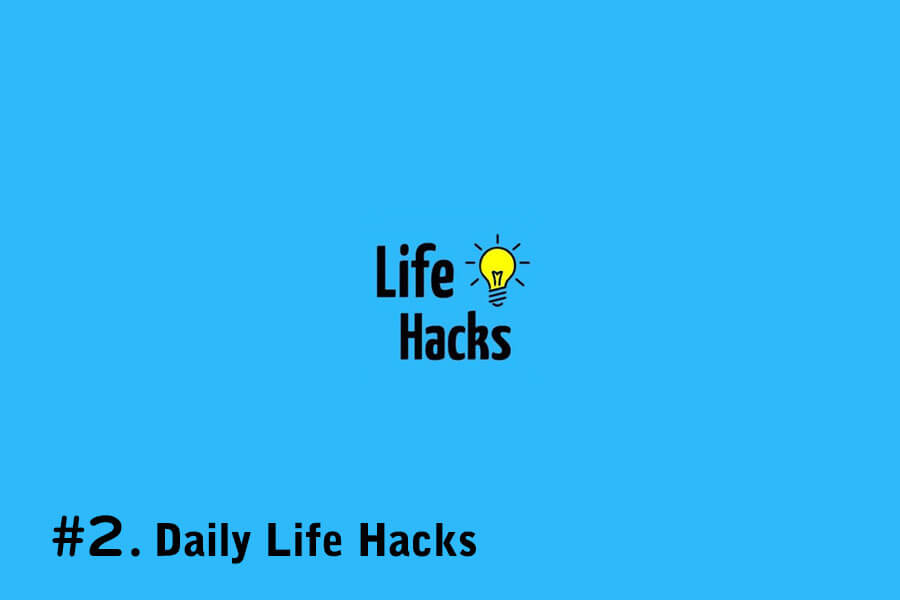 Daily Life Hacks